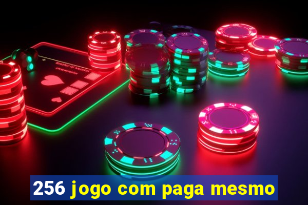 256 jogo com paga mesmo